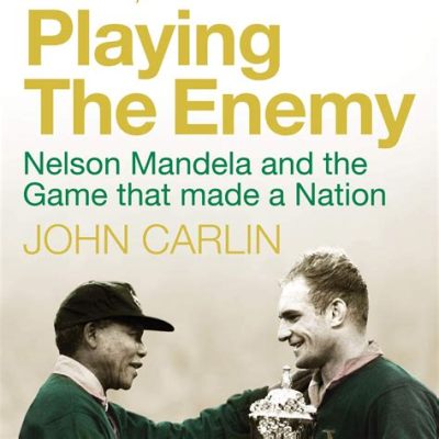 Playing the Enemy: Nelson Mandela and the Game That Made a Nation” A Tapestry Woven With Threads of Reconciliation and Forgiveness