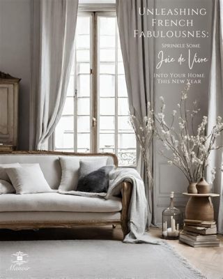 Your Dream Home: A Visual Journey into Timeless French Elegance - Unleashing the Aesthetic Potential Within Every Nook and Cranny